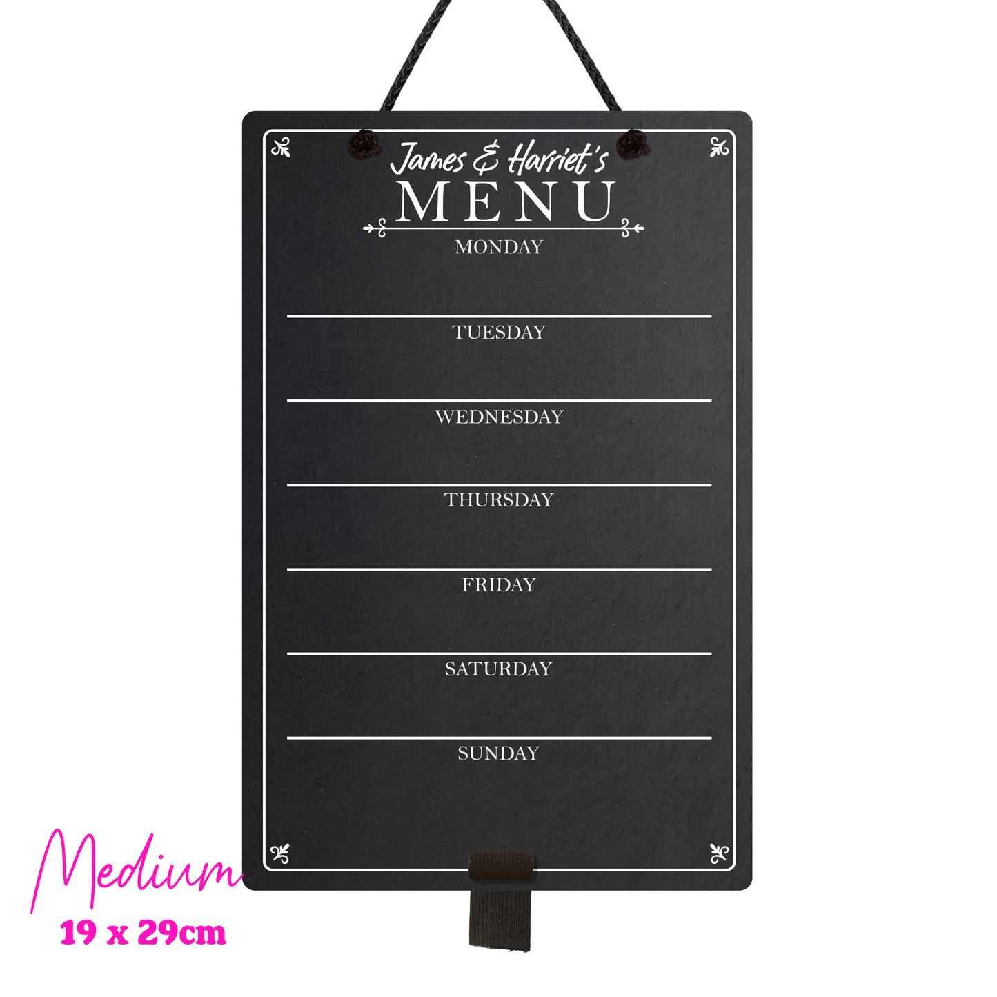 Medium chalkboard hanging from black rope with adjustable pen holder at the bottom. Featuring the days of the week layed out down the center with sections for each day and the heading 'James & Harriet's Menu' at the top. The bottom left hand corner reads "Medium" with the measurements 19x29cm.