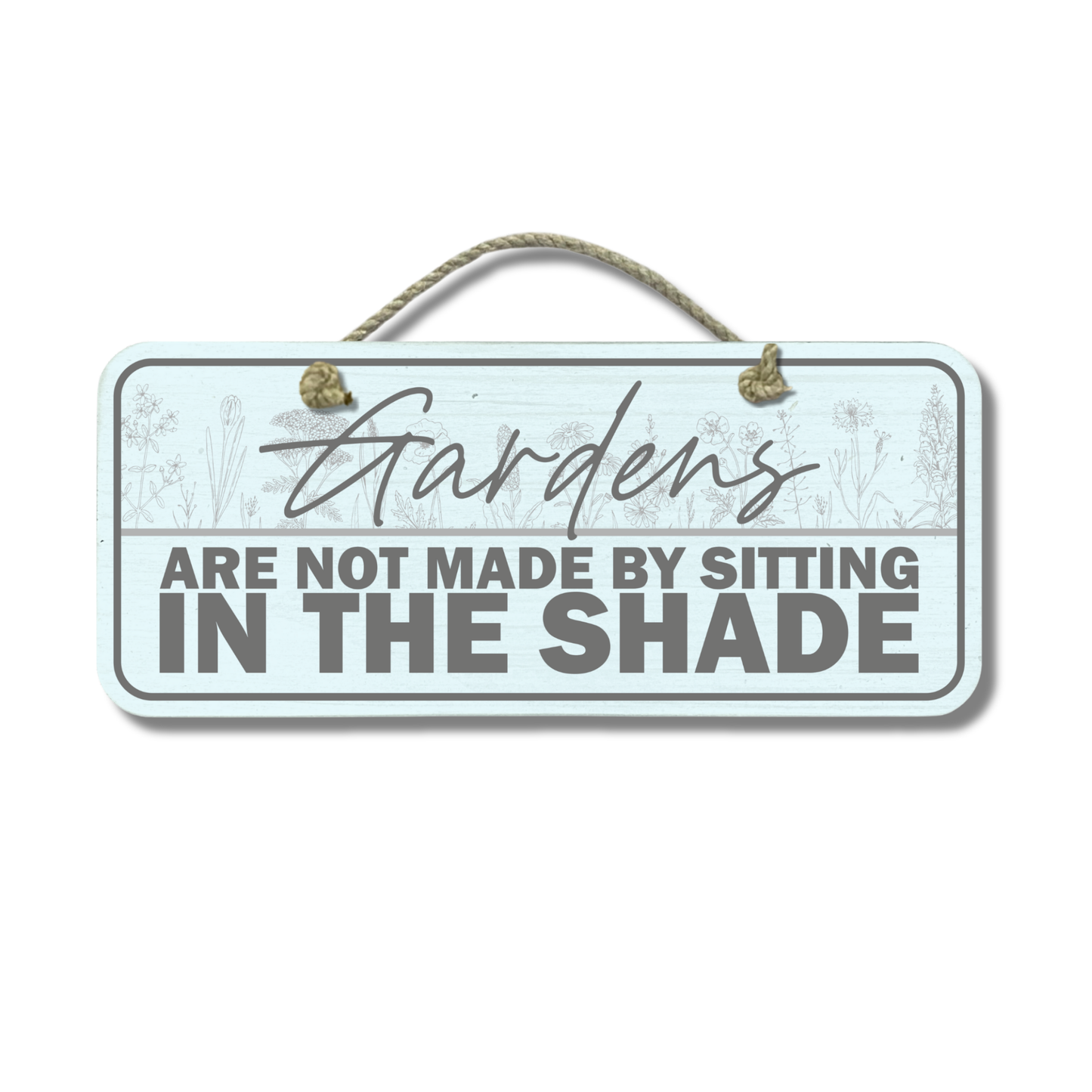 Not Made By Sitting In The Shade - Wooden Outdoor Garden Sign
