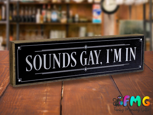 Sounds Gay I'm In | Rustic Block Shelf Sitter