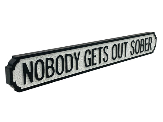 Nobody Gets Out Sober | Vintage-Style Street Sign