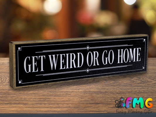 Get Weird Or Go Home | Rustic Block Shelf Sitter