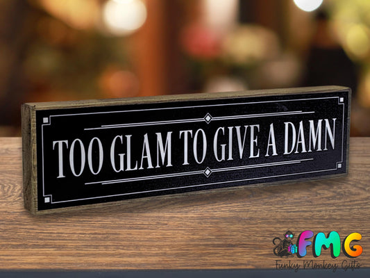 Too Glam To Give A Damn | Rustic Block Shelf Sitter