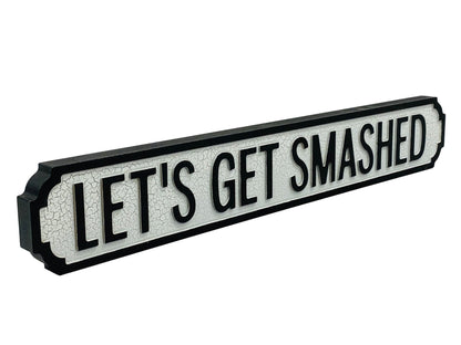 Let's Get Smashed | Vintage-Style Street Sign