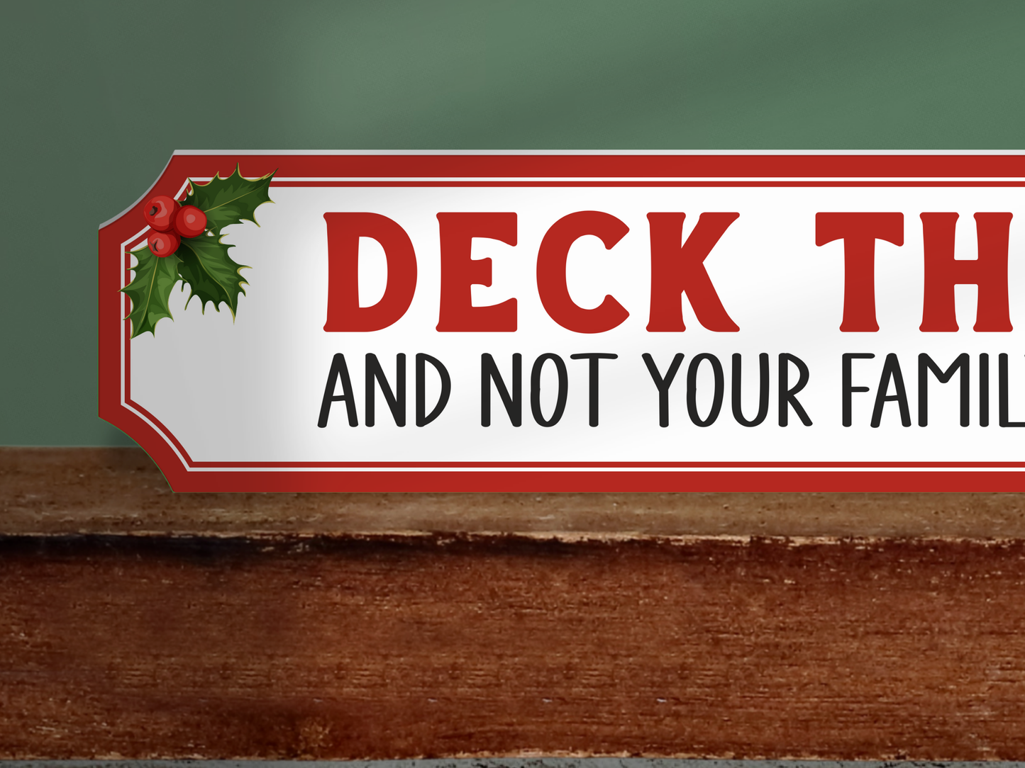 Deck The Halls and Not Your Family | Wooden Christmas Sign