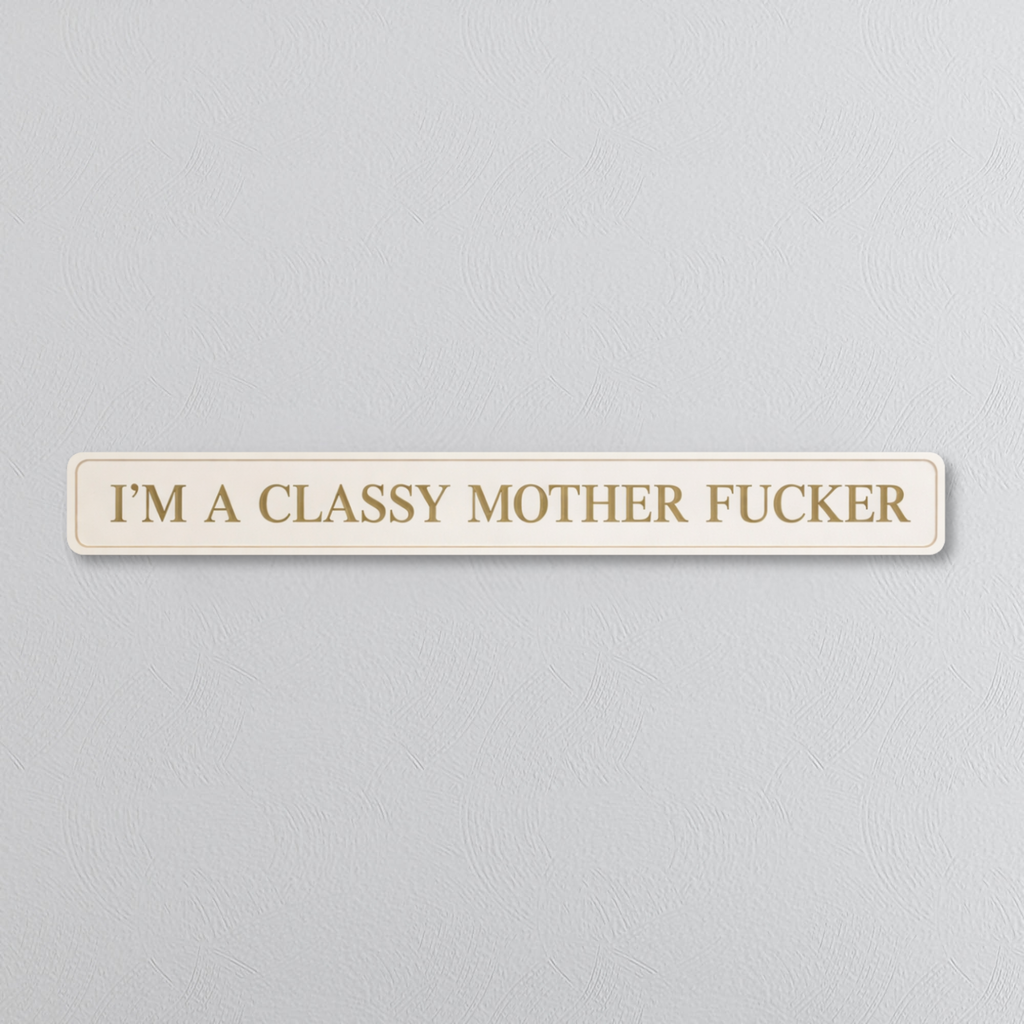 Rectangular sign with text 'I'M A CLASSY MOTHER FUCKER' in gold text on a light gray background
