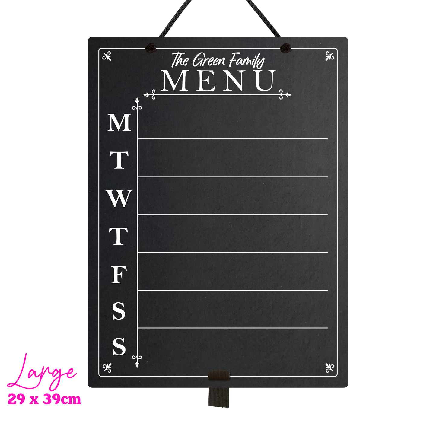 Large chalkboard hanging from black rope with adjustable pen holder at the bottom. Featuring the days of the week printed down the left hand side with sections for each day and the heading 'The Green Family Menu' at the top. The bottom left hand corner reads "Large" with the measurements 29x39cm.