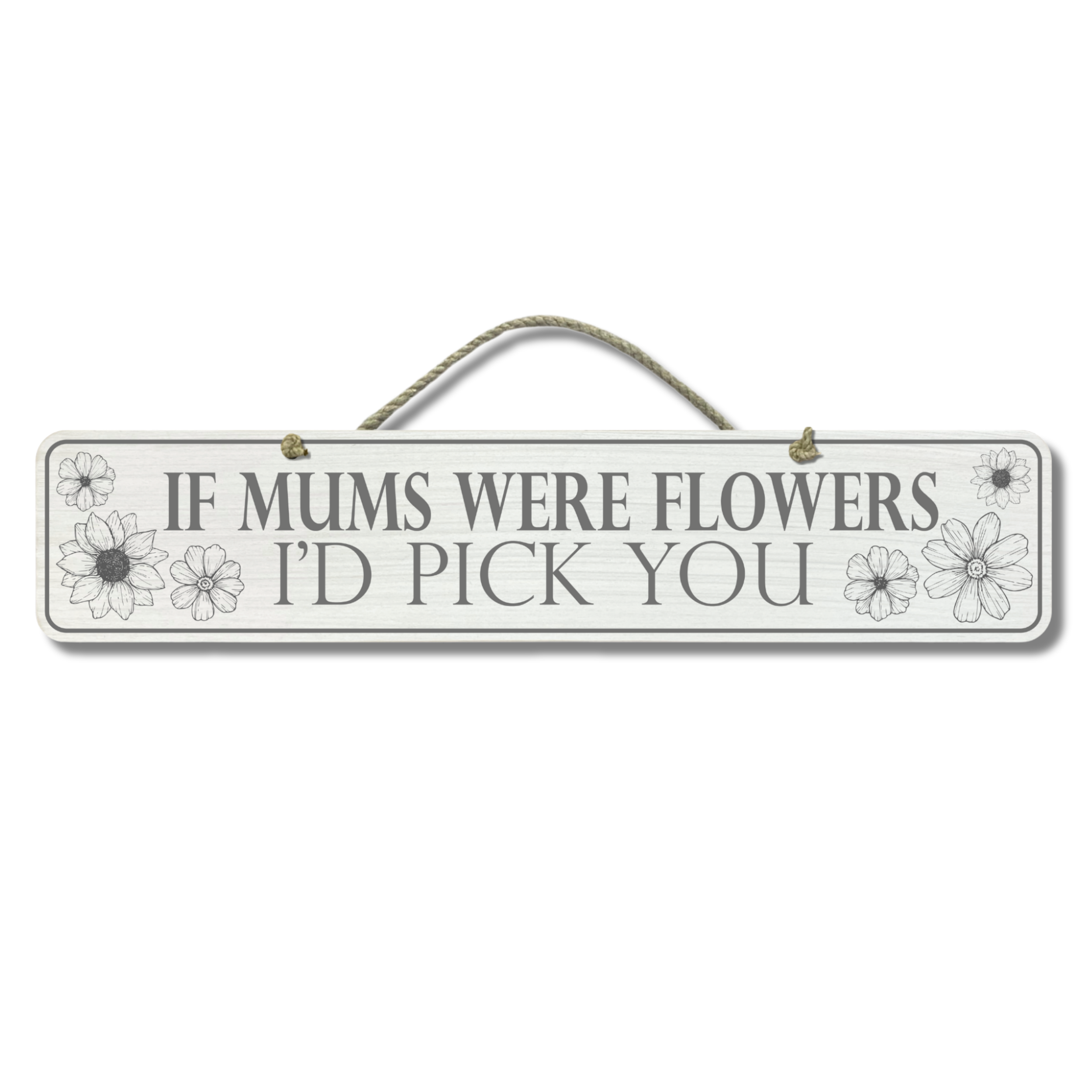 If Mums Were Flowers - Wooden Outdoor Garden Sign