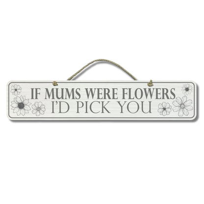 If Mums Were Flowers - Wooden Outdoor Garden Sign
