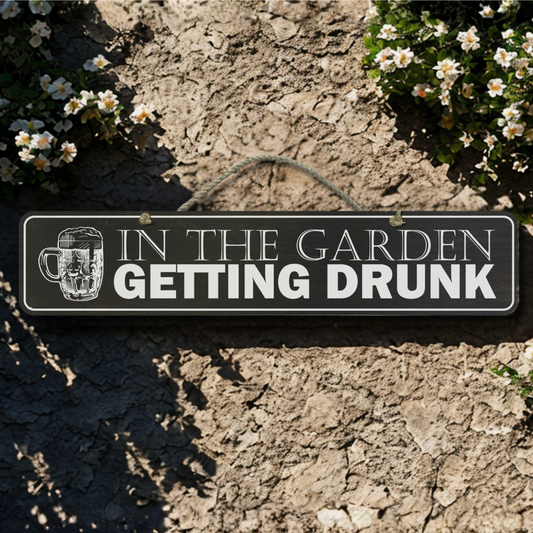 Garden Getting Drunk - Wooden Outdoor Sign