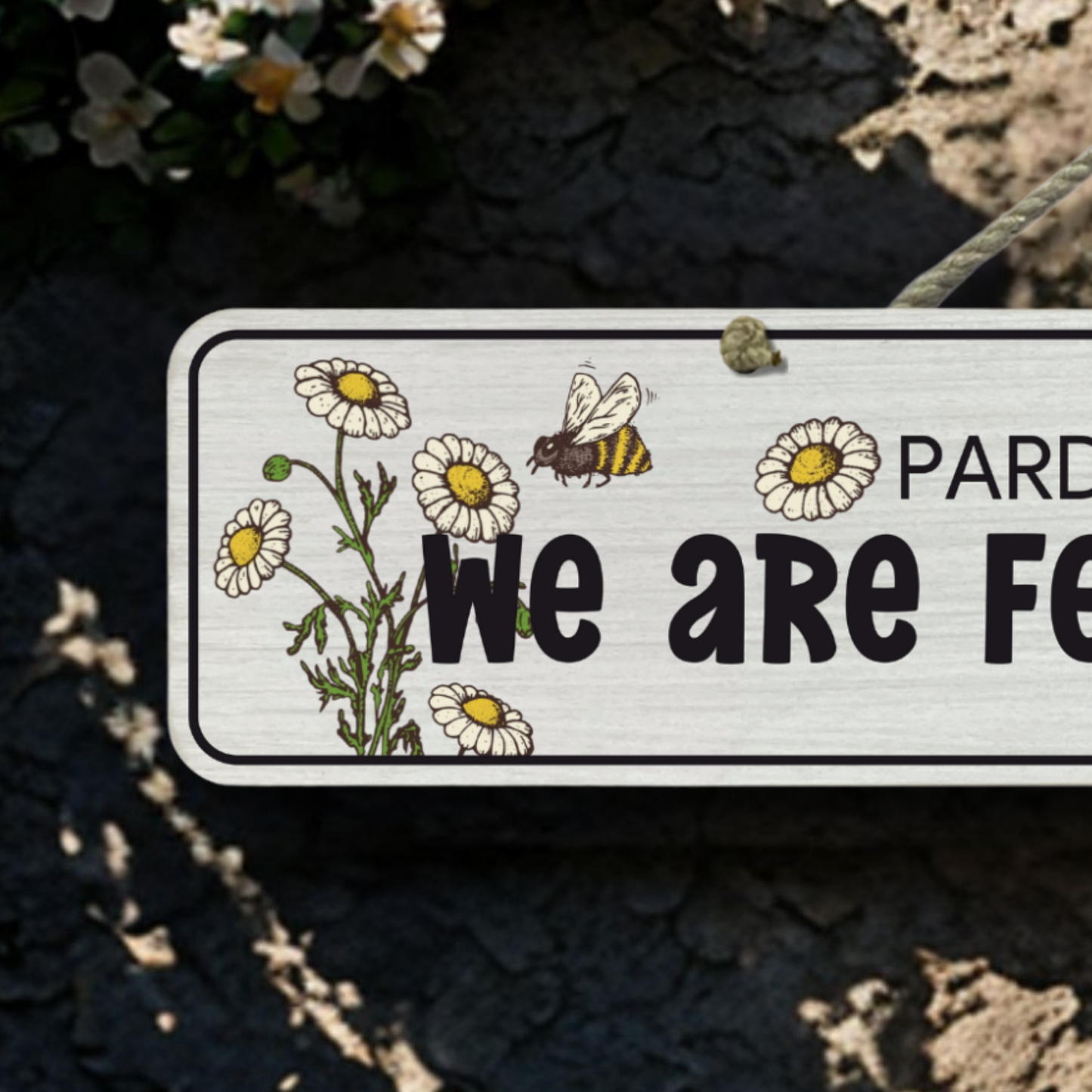 Pardon The Weeds - Wooden Outdoor Sign