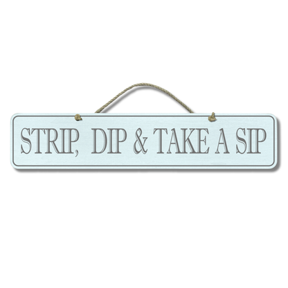 Strip, Dip, Take A Sip - Wooden Outdoor Sign