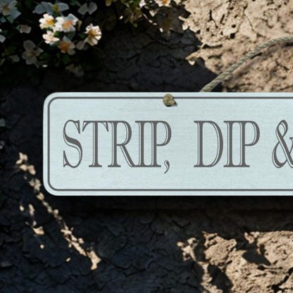 Strip, Dip, Take A Sip - Wooden Outdoor Sign