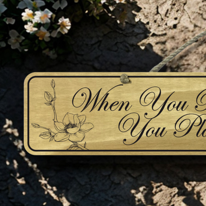 When You Plant A Garden - Wooden Outdoor Garden Sign