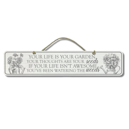 Your Life Is Your Garden - Wooden Outdoor Sign