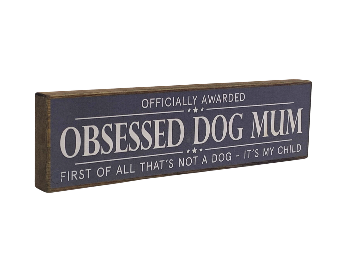 Obsessed Dog Mum | Rustic Block Shelf Sitter