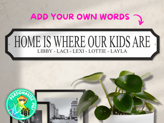 Personalised "Home Is Where My/Our Kids Are" | Acrylic Street Sign