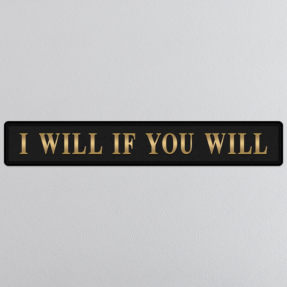 Black and gold foiled street sign with 'I will if you will' wording