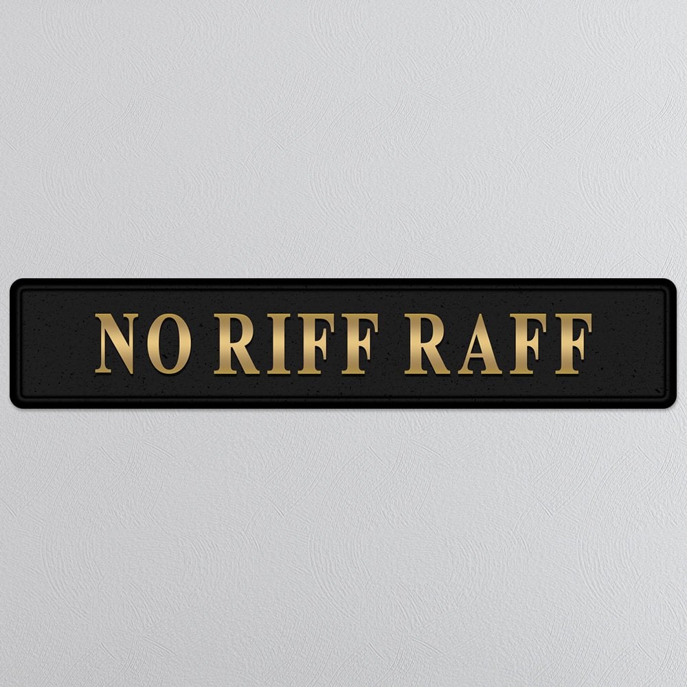 Black and gold foiled street sign with 'No Riff Raff' wording
