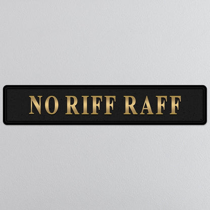Black and gold foiled street sign with 'No Riff Raff' wording