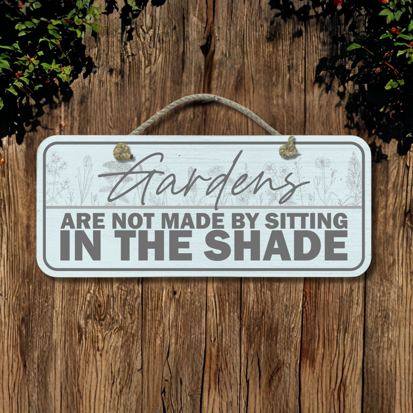 Not Made By Sitting In The Shade - Wooden Outdoor Garden Sign